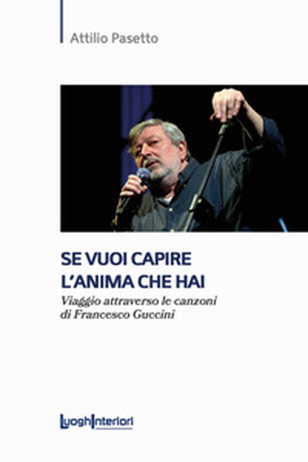 Se vuoi capire l'anima che hai. Viaggio attraverso le canzoni di Francesco Guccini - Librerie.coop Se vuoi capire l'anima che hai. Viaggio attraverso le canzoni di Francesco Guccini - Librerie.coop