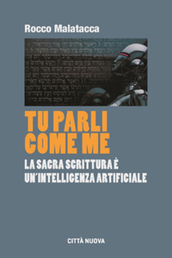 Tu parli come me. La Sacra Scrittura è un'intelligenza artificiale - Librerie.coop Tu parli come me. La Sacra Scrittura è un'intelligenza artificiale - Librerie.coop