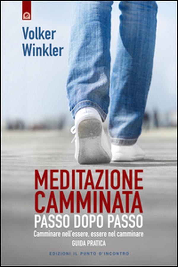 Meditazione camminata. Passo dopo passo. Camminare nell'essere, essere nel camminare. Guida pratica - Librerie.coop Meditazione camminata. Passo dopo passo. Camminare nell'essere, essere nel camminare. Guida pratica - Librerie.coop