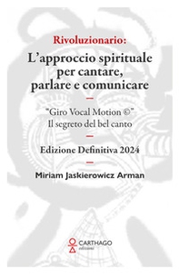 Rivoluzionario. L'approccio spirituale per cantare, parlare e comunicare. "Giro Vocal Motion ©". Il segreto del bel canto - Librerie.coop