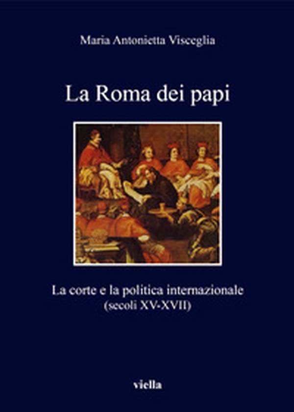 La Roma dei papi. La corte e la politica internazionale (secoli XV-XVII) - Librerie.coop La Roma dei papi. La corte e la politica internazionale (secoli XV-XVII) - Librerie.coop