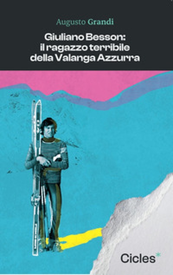 Giuliano Besson: il ragazzo terribile della Valanga Azzurra - Librerie.coop Giuliano Besson: il ragazzo terribile della Valanga Azzurra - Librerie.coop