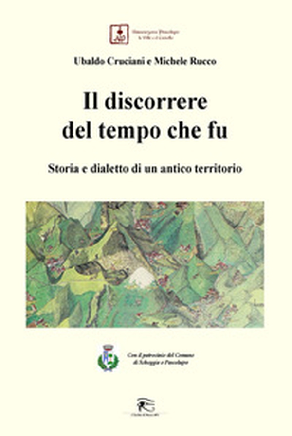 Il discorrere del tempo che fu. Storia e dialetto di un antico territorio - Librerie.coop Il discorrere del tempo che fu. Storia e dialetto di un antico territorio - Librerie.coop