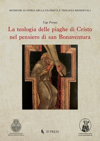 La teologia delle piaghe di Cristo nel pensiero di san Bonaventura - Librerie.coop