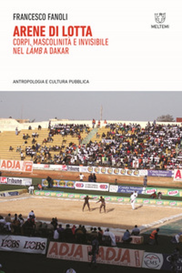 Arene di lotta. Corpi, mascolinità e invisibile nel «làmb» a Dakar - Librerie.coop Arene di lotta. Corpi, mascolinità e invisibile nel «làmb» a Dakar - Librerie.coop