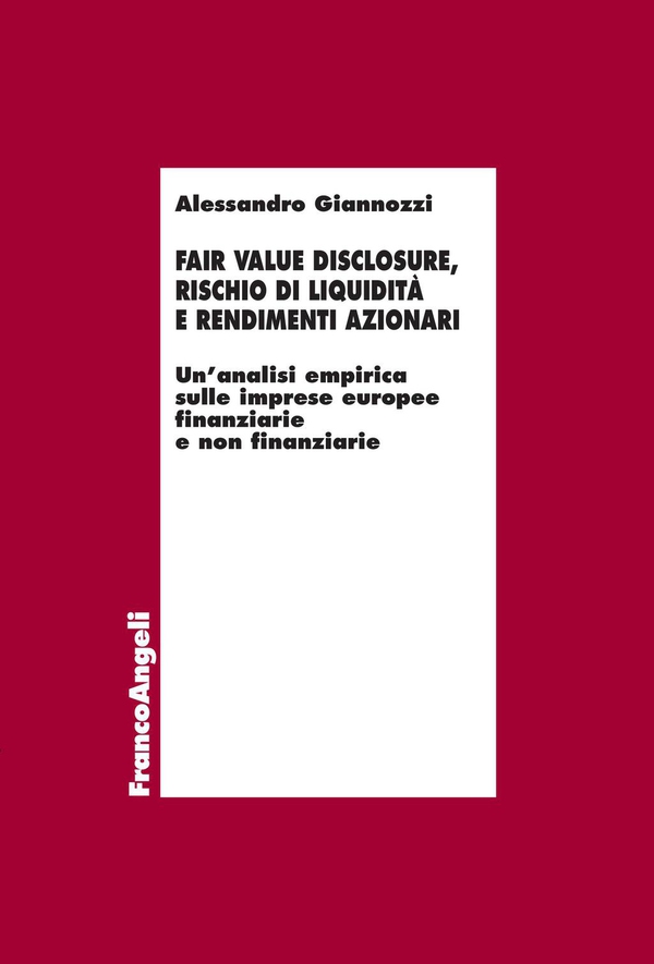 Fair value disclosure, rischio di liquidità e rendimenti azionari. Un’analisi empirica sulle imprese europee finanziarie e non finanziarie - Librerie.coop Fair value disclosure, rischio di liquidità e rendimenti azionari. Un’analisi empirica sulle imprese europee finanziarie e non finanziarie - Librerie.coop