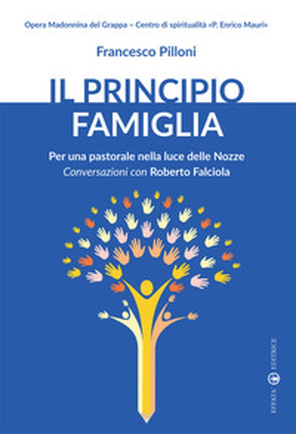 Il principio famiglia. Per una pastorale nella luce delle nozze. Conversazioni con Roberto Falciola - Librerie.coop Il principio famiglia. Per una pastorale nella luce delle nozze. Conversazioni con Roberto Falciola - Librerie.coop