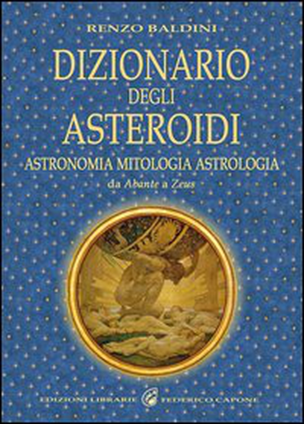 Dizionario degli asteroidi. Astronomia, mitologia, astrologia, da Abante a Zeus - Librerie.coop Dizionario degli asteroidi. Astronomia, mitologia, astrologia, da Abante a Zeus - Librerie.coop