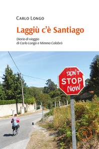 Laggiù c'è Santiago. Diario di viaggio di Carlo Longo e Mimma Calabrò - Librerie.coop