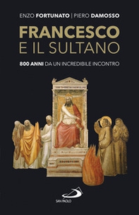 Francesco e il sultano. 800 anni da un incredibile incontro - Librerie.coop