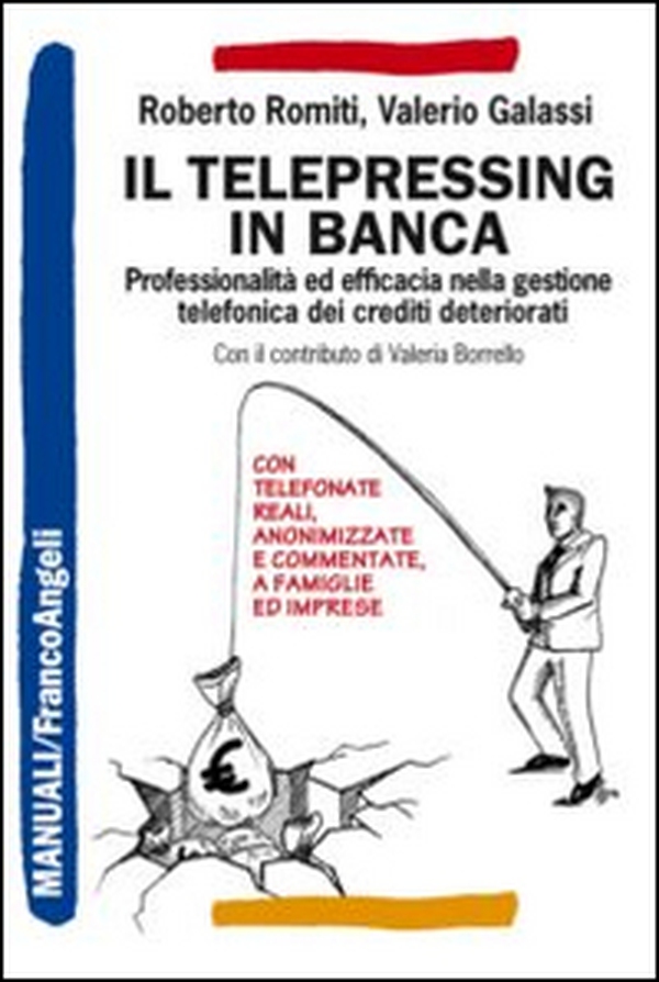 Il telepressing in banca. Professionalità ed efficacia nella gestione telefonica dei crediti deteriorati - Librerie.coop Il telepressing in banca. Professionalità ed efficacia nella gestione telefonica dei crediti deteriorati - Librerie.coop
