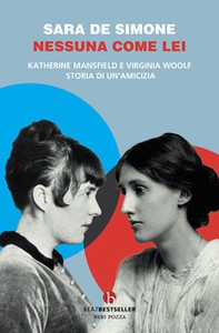 Nessuna come lei. Katherine Mansfield e Virginia Woolf. Storia di un'amicizia - Librerie.coop