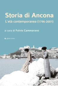 Storia di Ancona. L'età contemporanea (1796-2001) - Librerie.coop