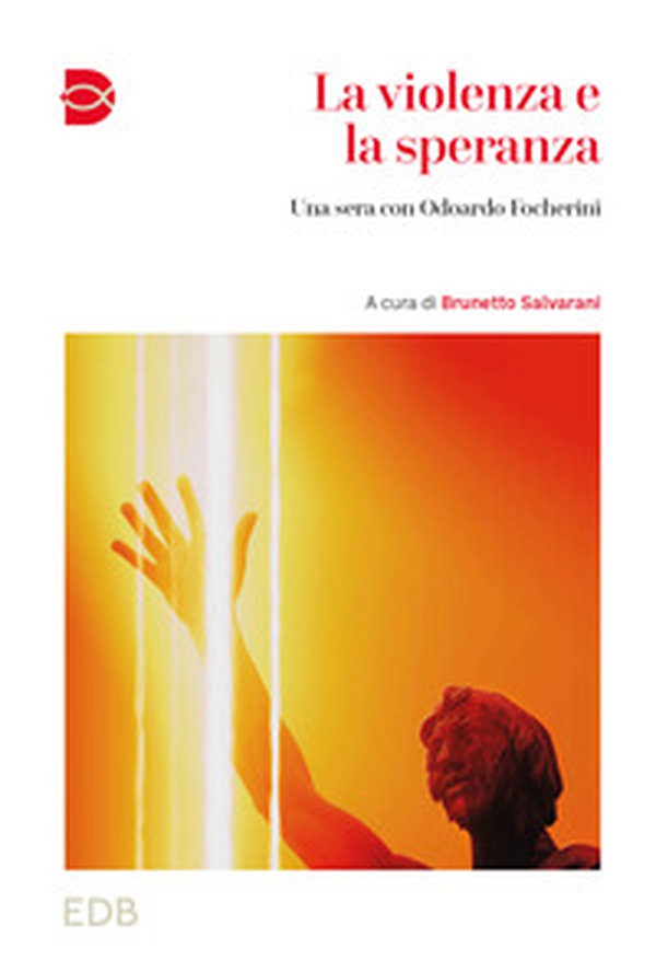La violenza e la speranza. Una sera con Odoardo Focherini - Librerie.coop La violenza e la speranza. Una sera con Odoardo Focherini - Librerie.coop