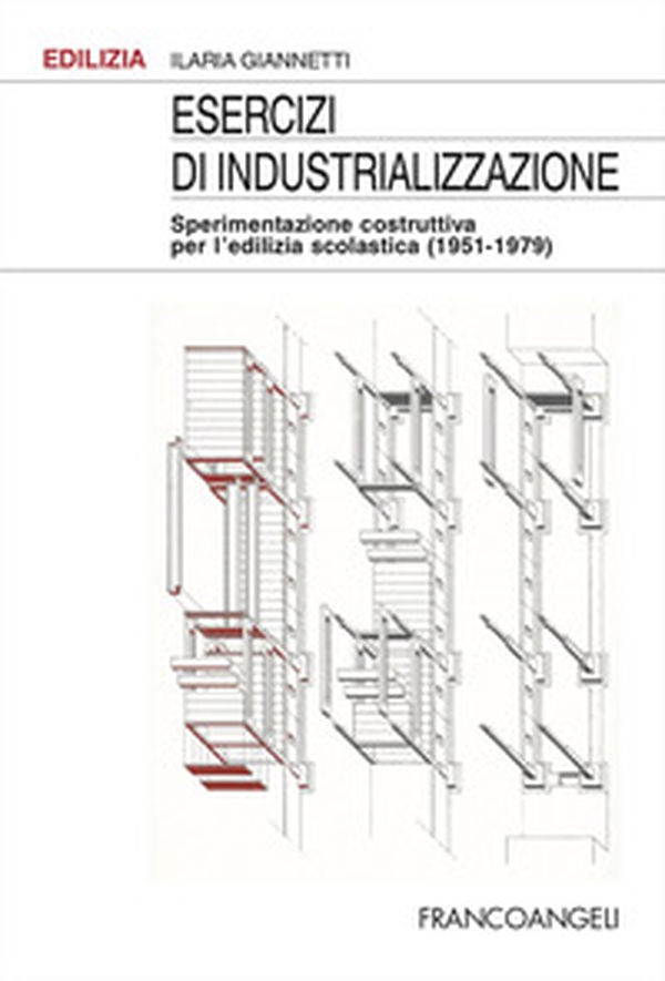 Esercizi di industrializzazione. Sperimentazione costruttiva per l'edilizia scolastica (1951-1979) - Librerie.coop Esercizi di industrializzazione. Sperimentazione costruttiva per l'edilizia scolastica (1951-1979) - Librerie.coop
