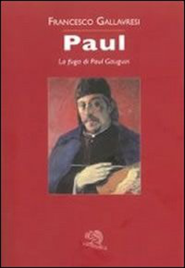 Paul. La fuga di Paul Gauguin - Librerie.coop Paul. La fuga di Paul Gauguin - Librerie.coop