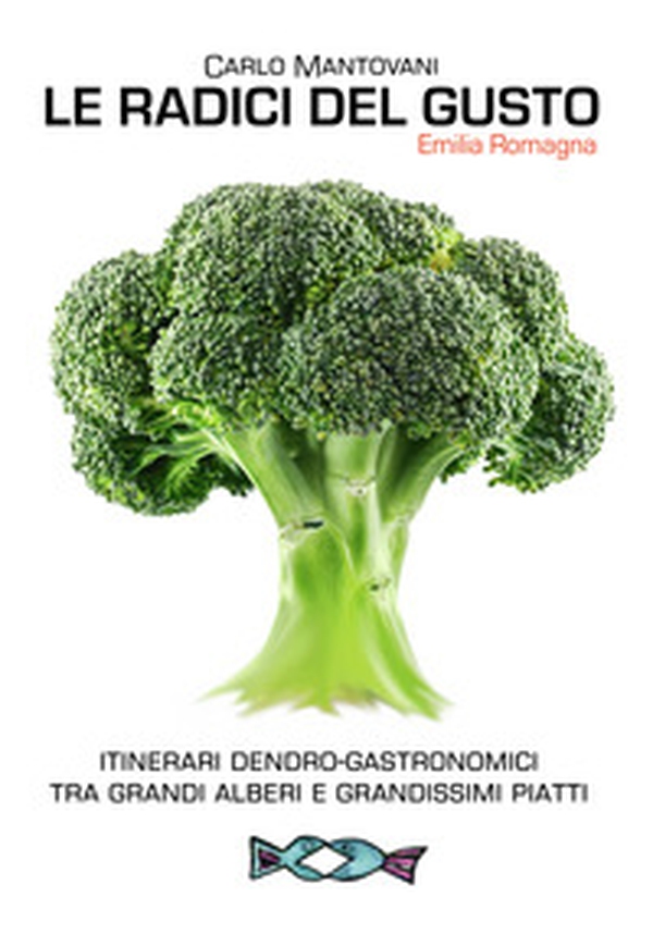 Le radici del gusto. Itinerari dendro-gastronomici tra grandi alberi e grandissimi piatti - Librerie.coop Le radici del gusto. Itinerari dendro-gastronomici tra grandi alberi e grandissimi piatti - Librerie.coop