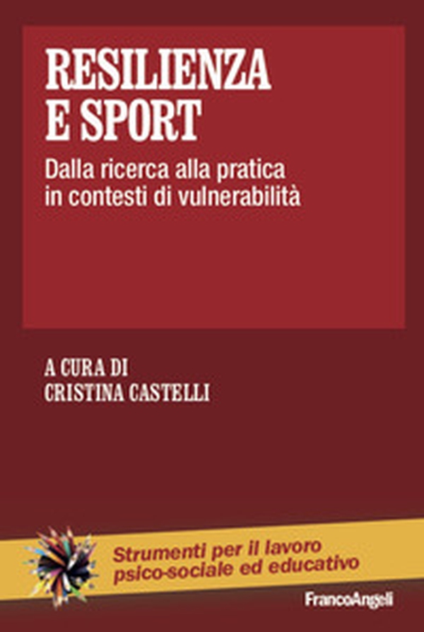 Resilienza e sport. Dalla ricerca alla pratica in contesti di vulnerabilità - Librerie.coop Resilienza e sport. Dalla ricerca alla pratica in contesti di vulnerabilità - Librerie.coop