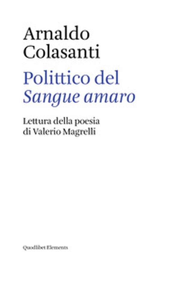 Polittico del «Sangue amaro». Lettura della poesia di Valerio Magrelli - Librerie.coop Polittico del «Sangue amaro». Lettura della poesia di Valerio Magrelli - Librerie.coop