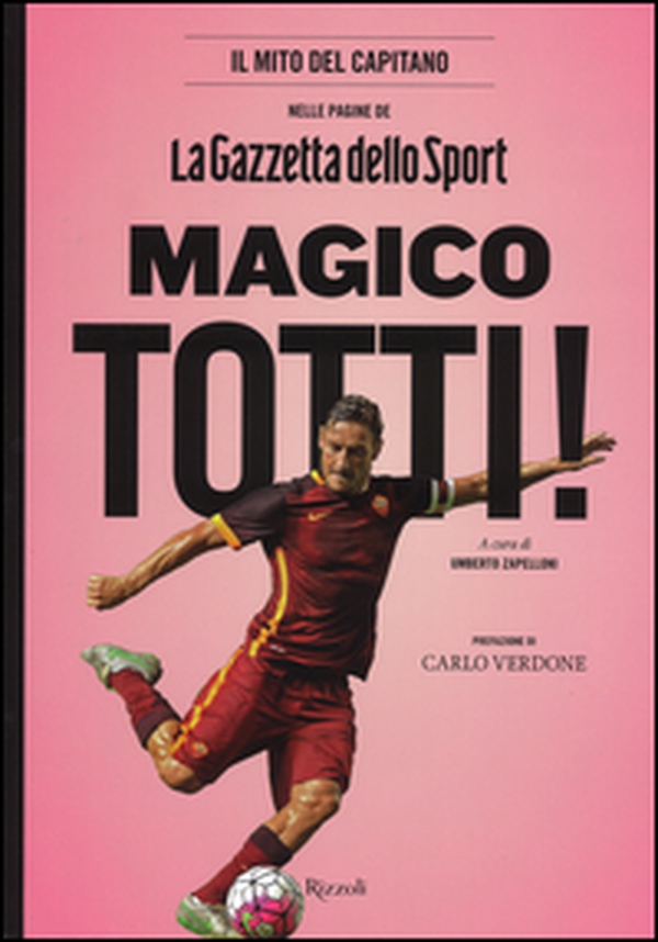 Magico Totti! nelle pagine de «La Gazzetta dello Sport» - Librerie.coop Magico Totti! nelle pagine de «La Gazzetta dello Sport» - Librerie.coop