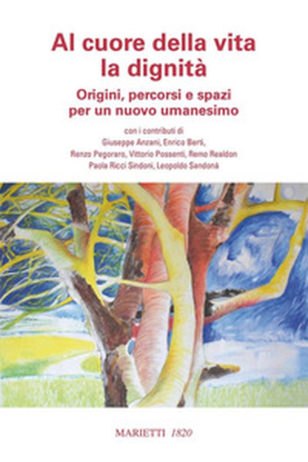 Al cuore della vita la dignità. Origini, percorsi e spazi per un nuovo umanesimo - Librerie.coop Al cuore della vita la dignità. Origini, percorsi e spazi per un nuovo umanesimo - Librerie.coop