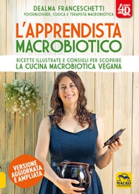 L'apprendista macrobiotico. Ricette illustrate e consigli per scoprire la cucina macrobiotica e vegana - Librerie.coop