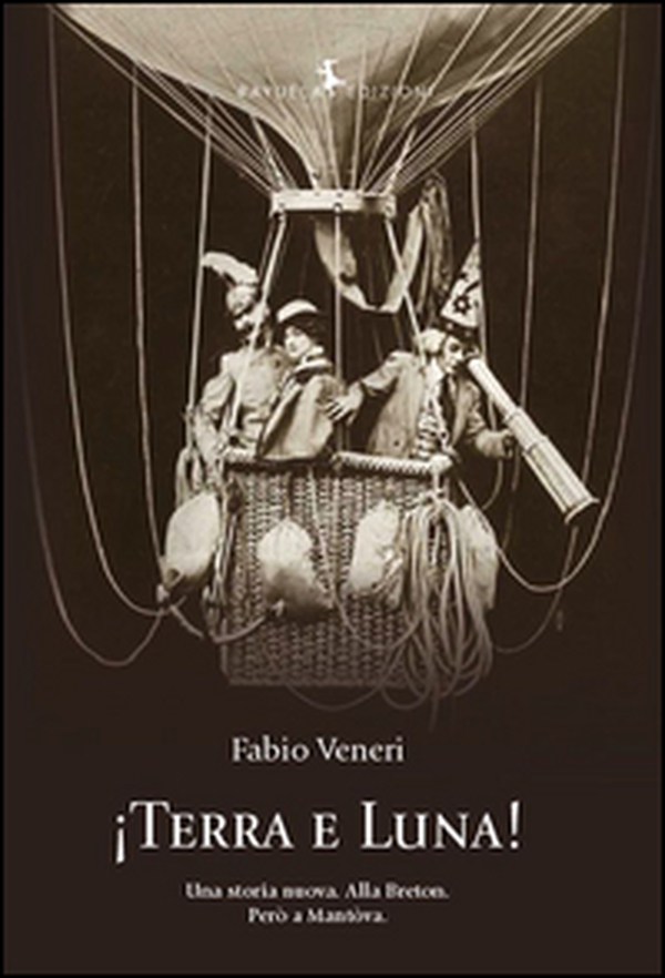 !Terra e luna! Una storia nuova. Alla Breton. Però a Mantòva - Librerie.coop !Terra e luna! Una storia nuova. Alla Breton. Però a Mantòva - Librerie.coop