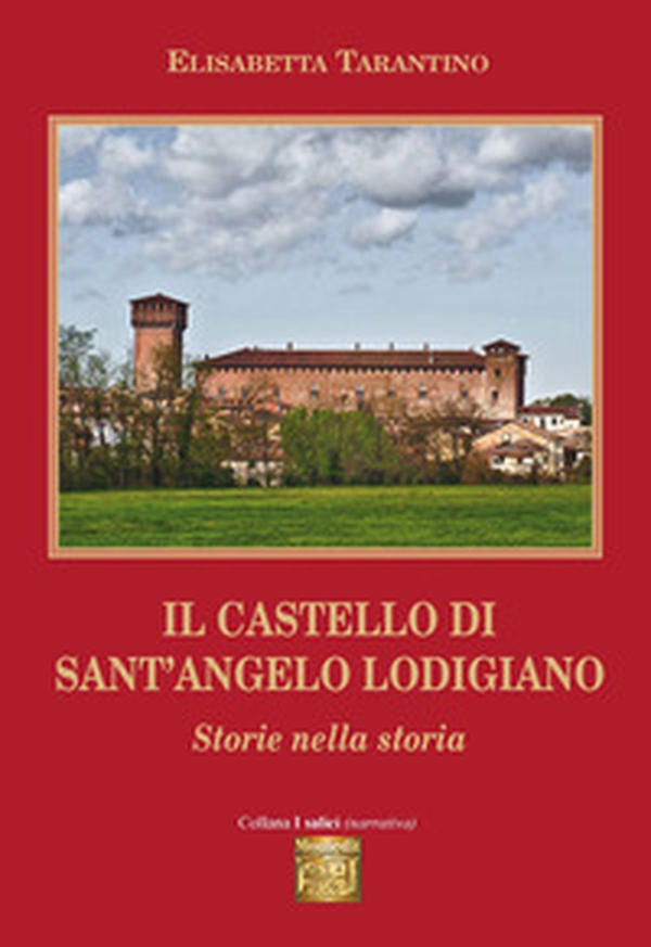 Il castello di Sant'Angelo Lodigiano. Storie nella storia - Librerie.coop Il castello di Sant'Angelo Lodigiano. Storie nella storia - Librerie.coop