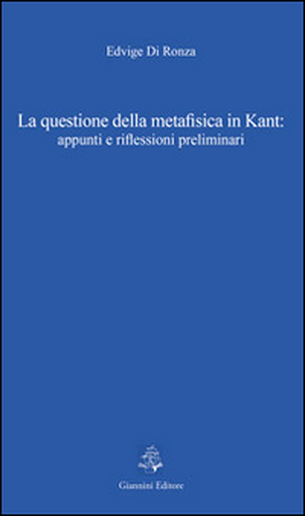 La questione della metafisica in Kant. Appunti e riflessioni preliminari - Librerie.coop La questione della metafisica in Kant. Appunti e riflessioni preliminari - Librerie.coop