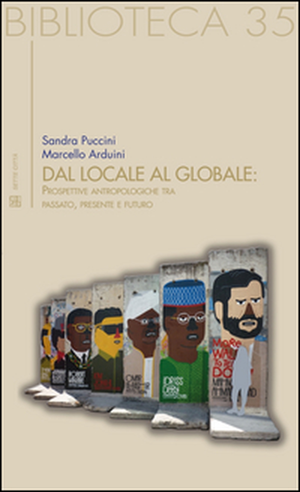 Dal locale al globale. Prospettive antropologiche tra passato, presente e futuro - Librerie.coop Dal locale al globale. Prospettive antropologiche tra passato, presente e futuro - Librerie.coop