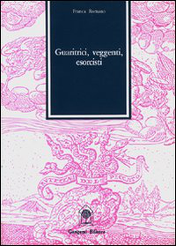 Guaritrici, veggenti, esorcisti nel bresciano - Librerie.coop Guaritrici, veggenti, esorcisti nel bresciano - Librerie.coop