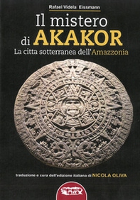 Il mistero di Akakor. La città sotterranea dell'Amazzonia - Librerie.coop
