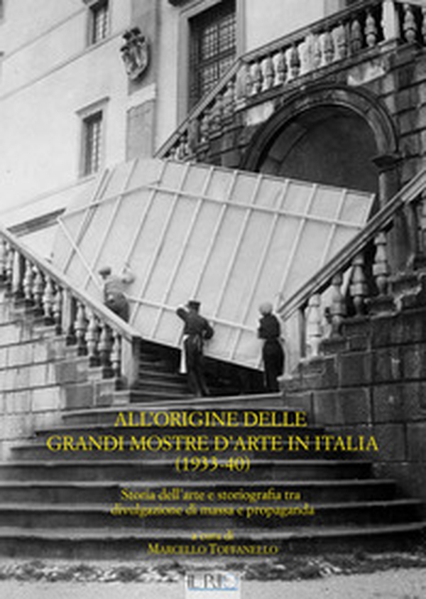 All'origine delle grandi mostre in Italia (1933-1940). Storia dell'arte e storiografia tra divulgazione di massa e propaganda - Librerie.coop All'origine delle grandi mostre in Italia (1933-1940). Storia dell'arte e storiografia tra divulgazione di massa e propaganda - Librerie.coop