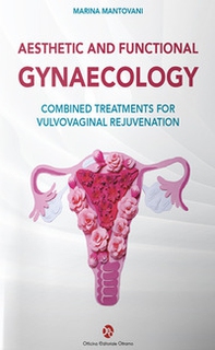 Aesthetic and functional gyneacology. Combined treatments for vulvovaginal rejuvenation - Librerie.coop