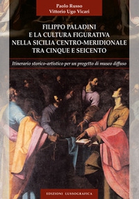 Filippo Paladini e la cultura figurativa nella Sicilia centro meridionale tra cinque e seicento - Librerie.coop