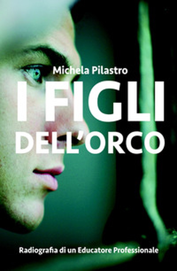 I figli dell'orco. Radiografia di un educatore professionale - Librerie.coop I figli dell'orco. Radiografia di un educatore professionale - Librerie.coop