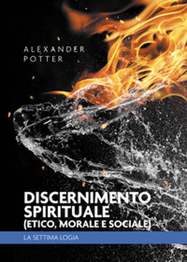 Discernimento spirituale (etico, morale e sociale). La settima logia - Librerie.coop Discernimento spirituale (etico, morale e sociale). La settima logia - Librerie.coop