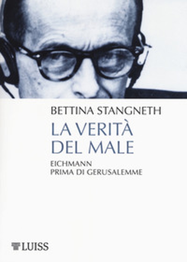 La verità del male. Eichmann prima di Gerusalemme - Librerie.coop La verità del male. Eichmann prima di Gerusalemme - Librerie.coop