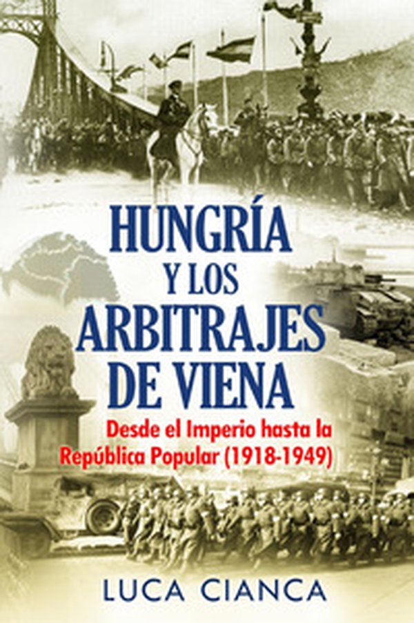Hungarìa y los arbitrajes de Viena. Desde el imperio hasta la República Popular (1918-1949) - Librerie.coop Hungarìa y los arbitrajes de Viena. Desde el imperio hasta la República Popular (1918-1949) - Librerie.coop