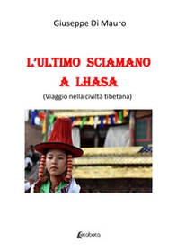 L'ultimo sciamano a Lhasa (viaggio nella civiltà tibetana) - Librerie.coop