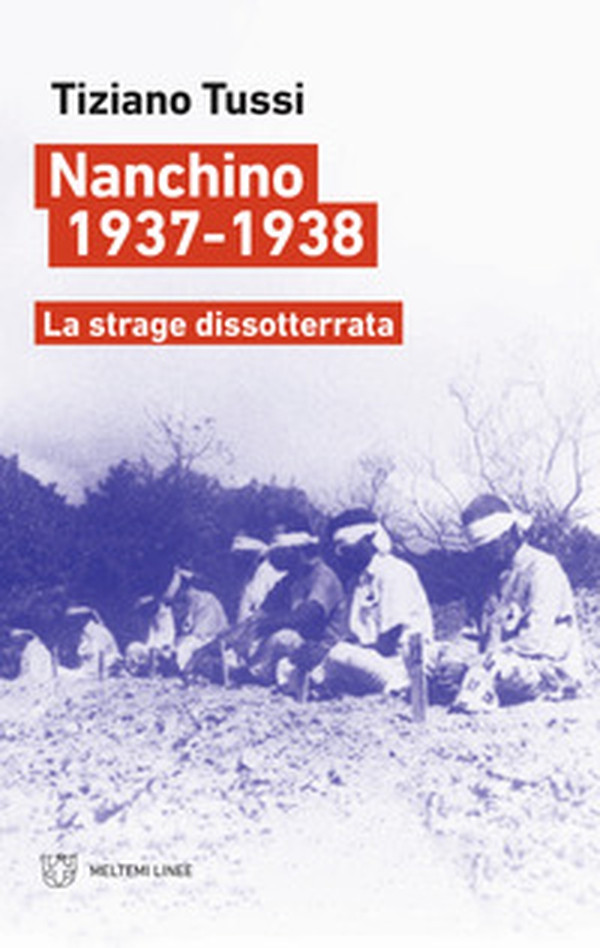 Nanchino 1937-1938. La strage dissotterrata - Librerie.coop Nanchino 1937-1938. La strage dissotterrata - Librerie.coop