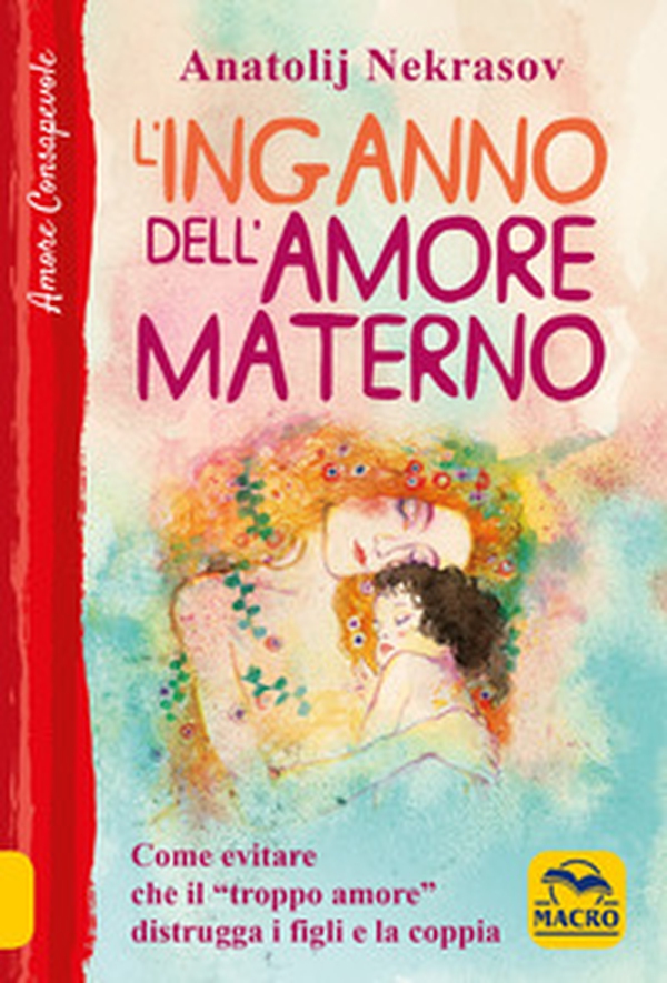 L'inganno dell'amore materno. Come evitare che il «troppo amore» distrugga i figli e la coppia - Librerie.coop L'inganno dell'amore materno. Come evitare che il «troppo amore» distrugga i figli e la coppia - Librerie.coop