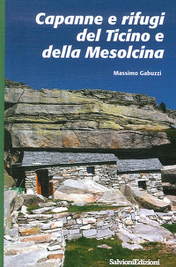 Capanne e rifugi del Ticino e della Mesolcina - Librerie.coop Capanne e rifugi del Ticino e della Mesolcina - Librerie.coop