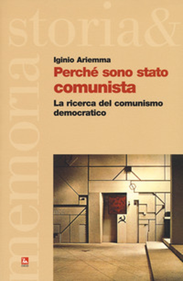 Perché sono stato comunista. La ricerca del comunismo democratico - Librerie.coop Perché sono stato comunista. La ricerca del comunismo democratico - Librerie.coop