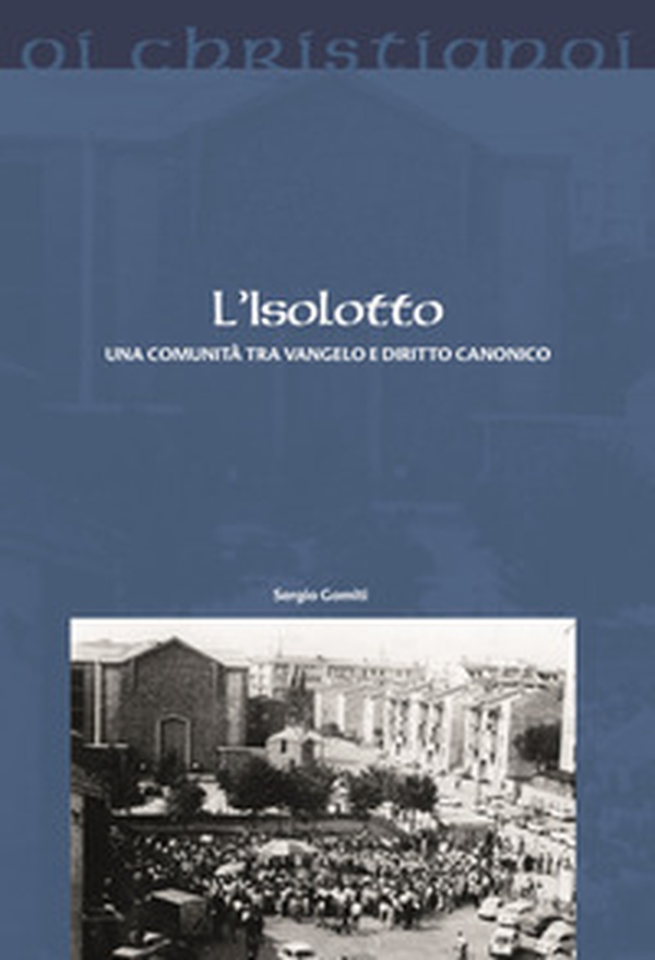 L'Isolotto. Una comunità tra Vangelo e diritto canonico - Librerie.coop L'Isolotto. Una comunità tra Vangelo e diritto canonico - Librerie.coop