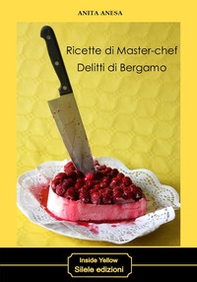 Ricette di master-chef. Delitti di Bergamo - Librerie.coop
