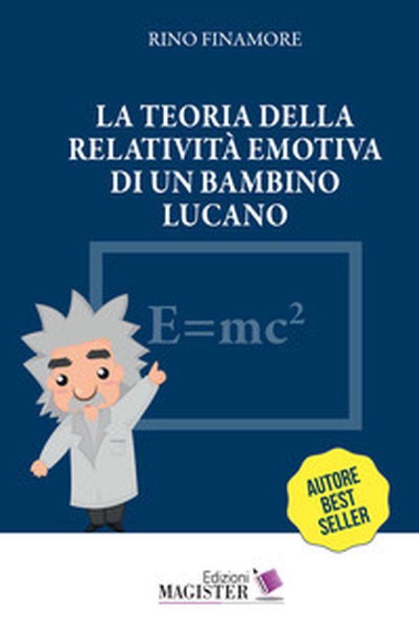 La teoria della relatività emotiva di un bambino lucano - Librerie.coop La teoria della relatività emotiva di un bambino lucano - Librerie.coop