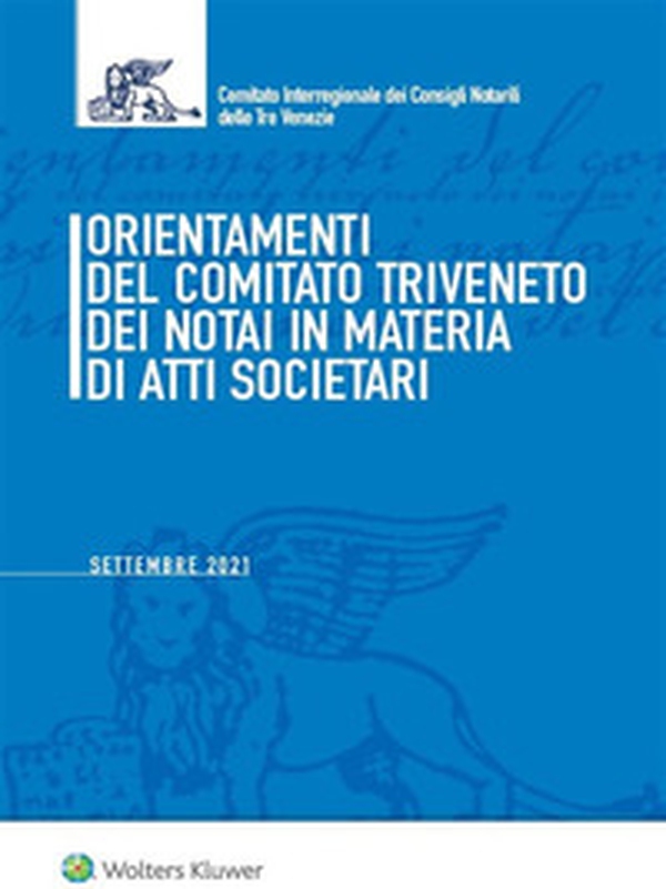 Orientamenti del Comitato Triveneto dei notai in materia di atti societari. Settembre 2021 - Librerie.coop Orientamenti del Comitato Triveneto dei notai in materia di atti societari. Settembre 2021 - Librerie.coop