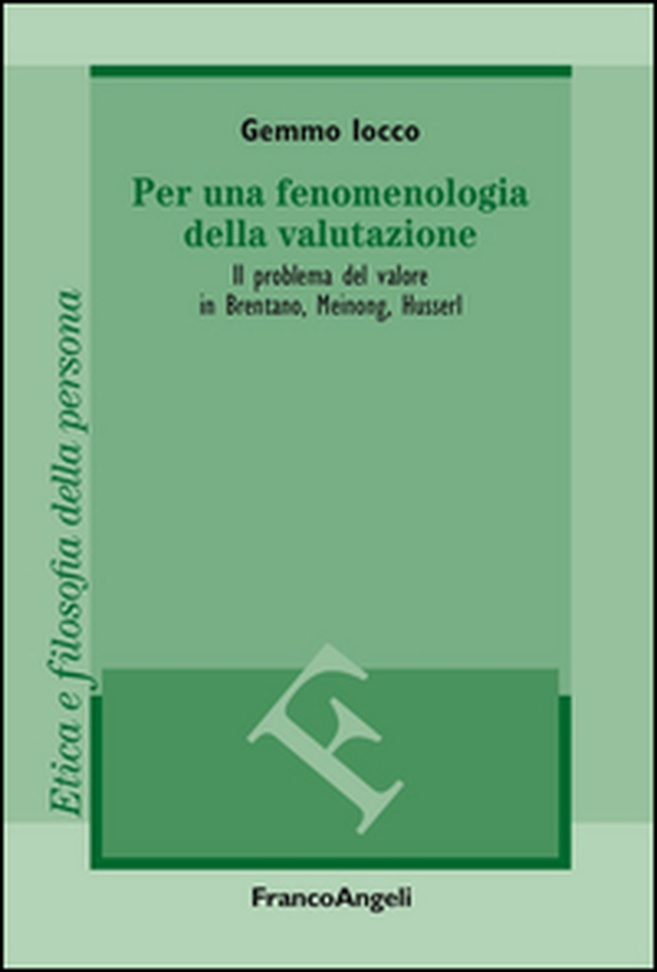Per una fenomenologia della valutazione. Il problema del valore in Brentano, Meinong, Husserl - Librerie.coop Per una fenomenologia della valutazione. Il problema del valore in Brentano, Meinong, Husserl - Librerie.coop