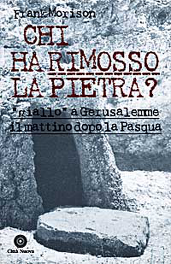 Chi ha rimosso la pietra? «Giallo» a Gerusalemme il mattino dopo la Pasqua - Librerie.coop Chi ha rimosso la pietra? «Giallo» a Gerusalemme il mattino dopo la Pasqua - Librerie.coop